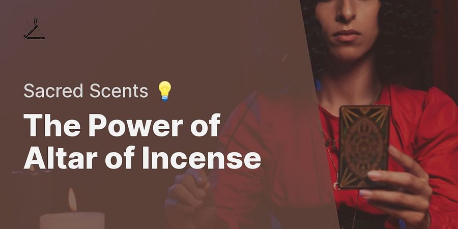 The Power of Altar of Incense - Sacred Scents 💡