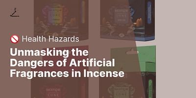 Unmasking the Dangers of Artificial Fragrances in Incense - 🚫 Health Hazards