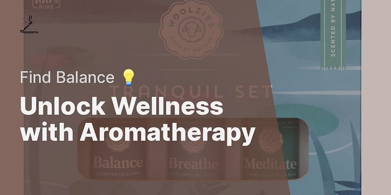 Unlock Wellness with Aromatherapy - Find Balance 💡