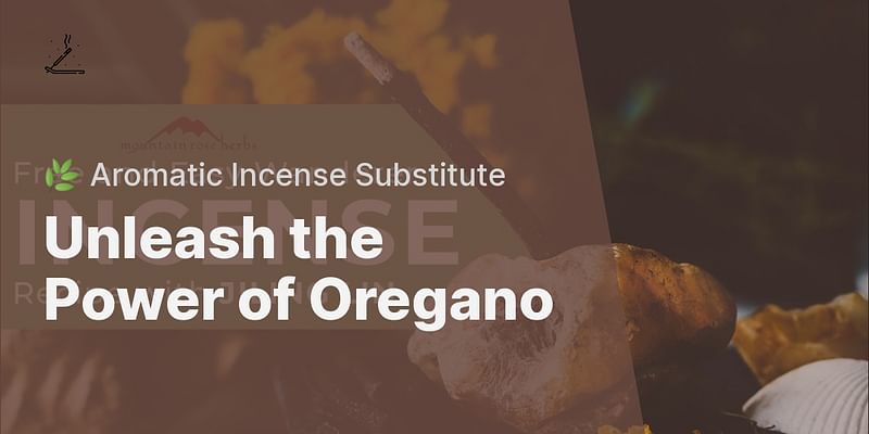 Unleash the Power of Oregano - 🌿 Aromatic Incense Substitute