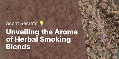 Unveiling the Aroma of Herbal Smoking Blends - Scent Secrets 💡