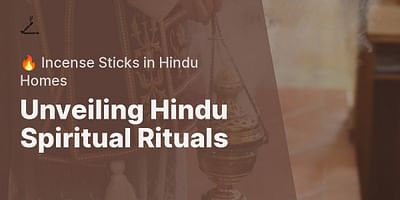 Unveiling Hindu Spiritual Rituals - 🔥 Incense Sticks in Hindu Homes