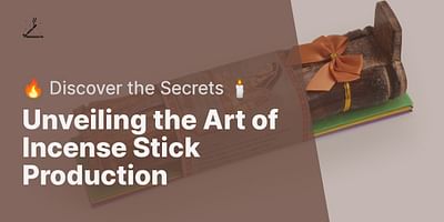 Unveiling the Art of Incense Stick Production - 🔥 Discover the Secrets 🕯️