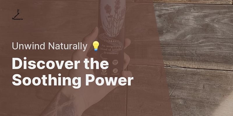 Discover the Soothing Power - Unwind Naturally 💡