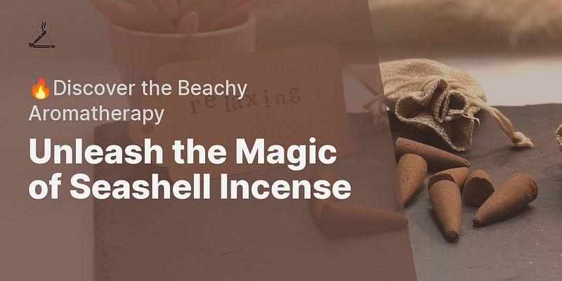 Unleash the Magic of Seashell Incense - 🔥Discover the Beachy Aromatherapy