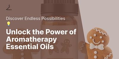 Unlock the Power of Aromatherapy Essential Oils - Discover Endless Possibilities 💡