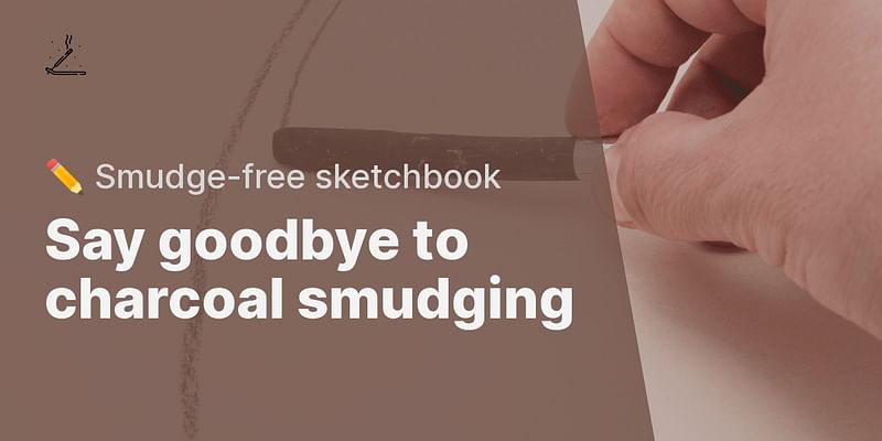 Say goodbye to charcoal smudging - ✏️ Smudge-free sketchbook