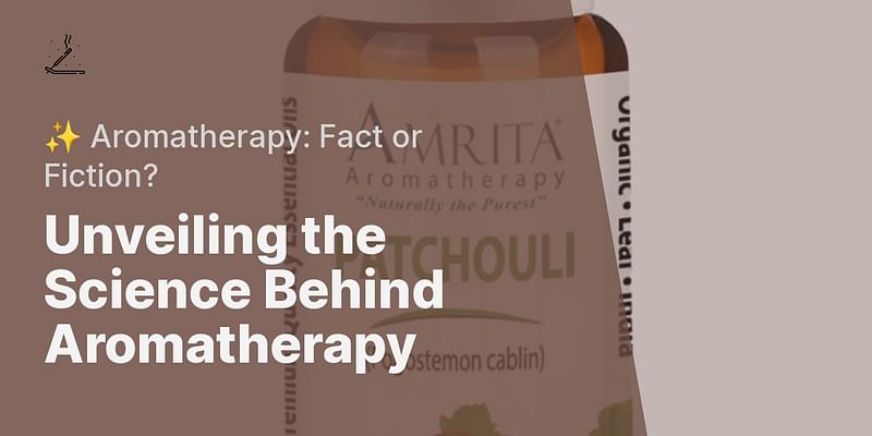 Unveiling the Science Behind Aromatherapy - ✨ Aromatherapy: Fact or Fiction?