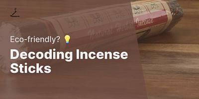 Decoding Incense Sticks - Eco-friendly? 💡