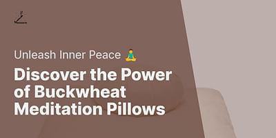 Discover the Power of Buckwheat Meditation Pillows - Unleash Inner Peace 🧘‍♂️
