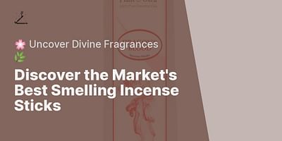 Discover the Market's Best Smelling Incense Sticks - 🌸 Uncover Divine Fragrances 🌿