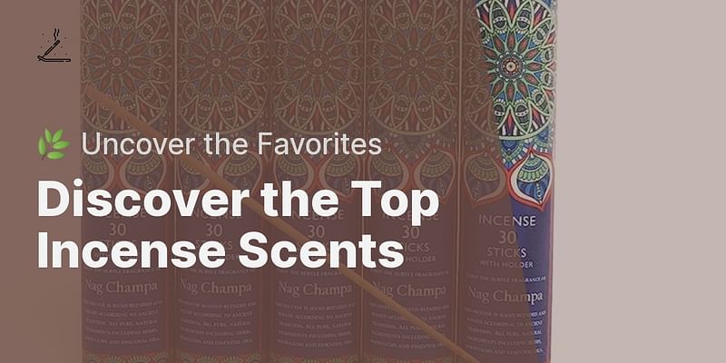 Discover the Top Incense Scents - 🌿 Uncover the Favorites