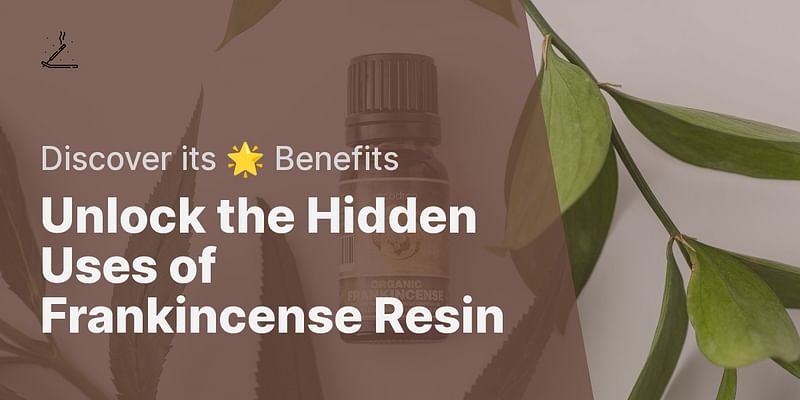 Unlock the Hidden Uses of Frankincense Resin - Discover its 🌟 Benefits