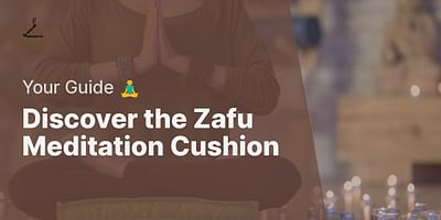 Discover the Zafu Meditation Cushion - Your Guide 🧘‍♂️