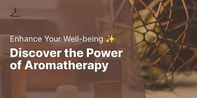 Discover the Power of Aromatherapy - Enhance Your Well-being ✨