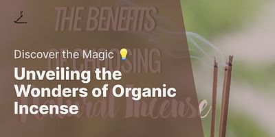 Unveiling the Wonders of Organic Incense - Discover the Magic 💡