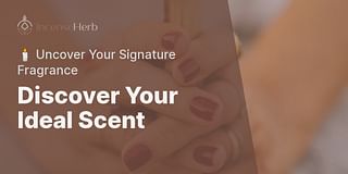 Discover Your Ideal Scent - 🕯️ Uncover Your Signature Fragrance
