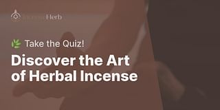 Discover the Art of Herbal Incense - 🌿 Take the Quiz!