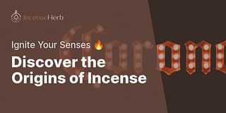 Discover the Origins of Incense - Ignite Your Senses 🔥