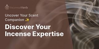Discover Your Incense Expertise - Uncover Your Scent Companion ✨