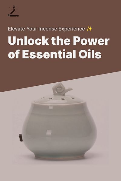 Unlock the Power of Essential Oils - Elevate Your Incense Experience ✨
