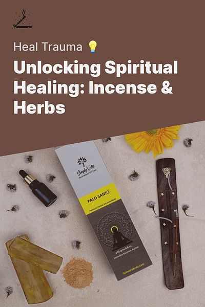 Unlocking Spiritual Healing: Incense & Herbs - Heal Trauma 💡