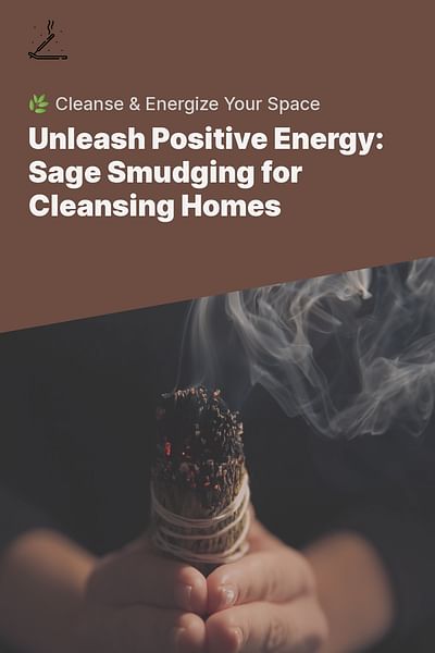 Unleash Positive Energy: Sage Smudging for Cleansing Homes - 🌿 Cleanse & Energize Your Space