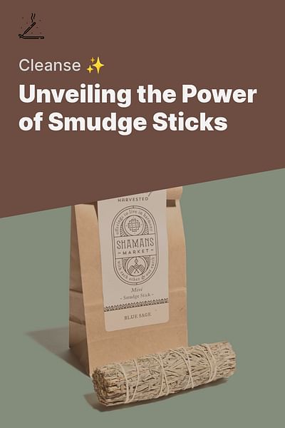 Unveiling the Power of Smudge Sticks - Cleanse ✨