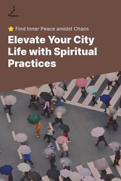 Elevate Your City Life with Spiritual Practices - 🌟 Find Inner Peace amidst Chaos