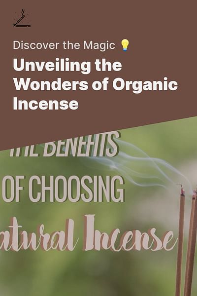 Unveiling the Wonders of Organic Incense - Discover the Magic 💡