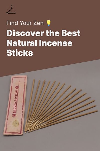 Discover the Best Natural Incense Sticks - Find Your Zen 💡