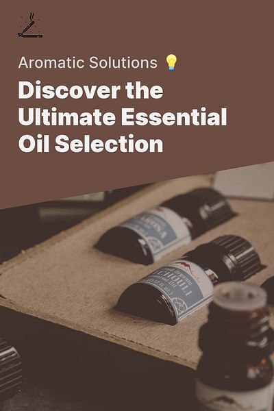 Discover the Ultimate Essential Oil Selection - Aromatic Solutions 💡
